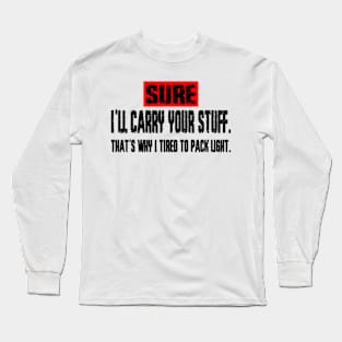 Sure, I'll Carry Your Stuff, that's why i tired to pack light - Grunge Long Sleeve T-Shirt